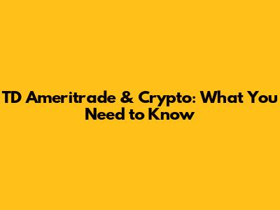 TD Ameritrade & Crypto: What You Need to Know