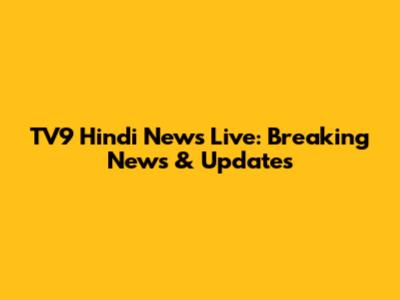TV9 Hindi News Live: Breaking News & Updates