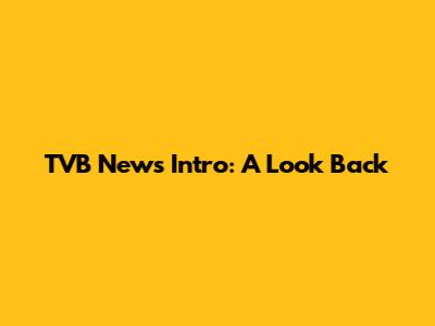 TVB News Intro: A Look Back