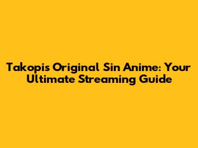 Takopi's Original Sin Anime: Your Ultimate Streaming Guide