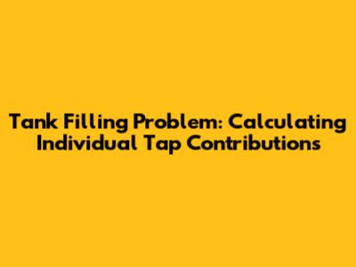 Tank Filling Problem: Calculating Individual Tap Contributions