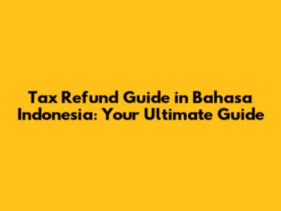 Tax Refund Guide in Bahasa Indonesia: Your Ultimate Guide