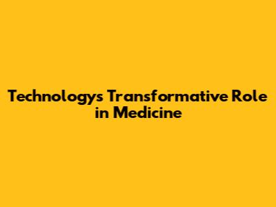 Technology's Transformative Role in Medicine