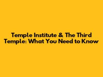 Temple Institute & The Third Temple: What You Need to Know
