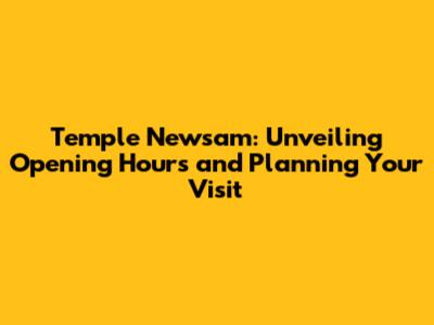 Temple Newsam: Unveiling Opening Hours and Planning Your Visit