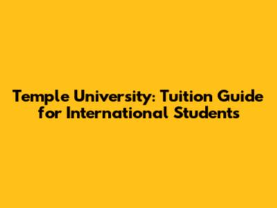Temple University: Tuition Guide for International Students