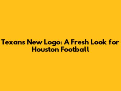 Texans' New Logo: A Fresh Look for Houston Football