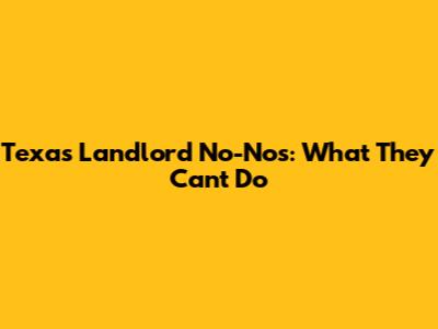 Texas Landlord No-Nos: What They Can't Do