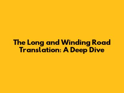 The Long and Winding Road Translation: A Deep Dive