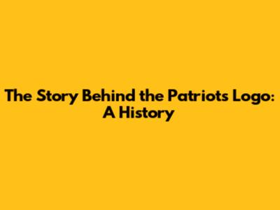 The Story Behind the Patriots Logo: A History