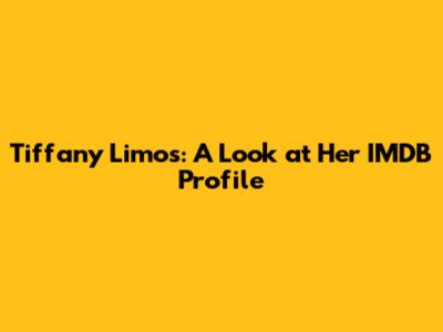 Tiffany Limos: A Look at Her IMDB Profile