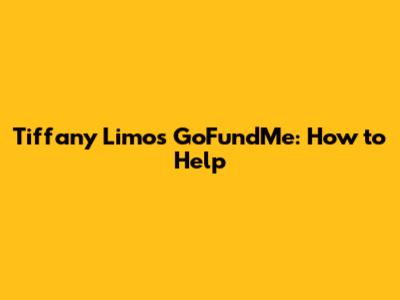 Tiffany Limos GoFundMe: How to Help