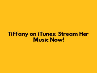 Tiffany on iTunes: Stream Her Music Now!