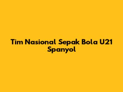 Tim Nasional Sepak Bola U21 Spanyol