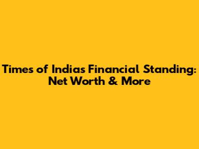 Times of India's Financial Standing: Net Worth & More