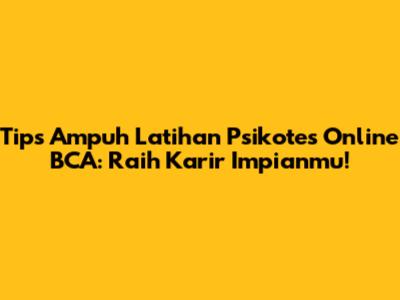 Tips Ampuh Latihan Psikotes Online BCA: Raih Karir Impianmu!