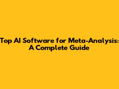 Top AI Software for Meta-Analysis: A Complete Guide