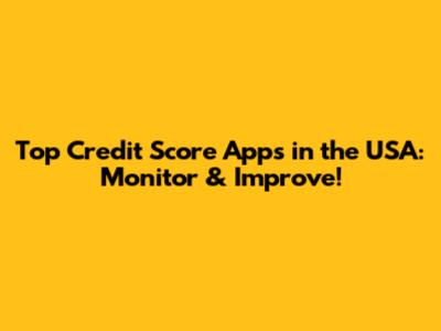 Top Credit Score Apps in the USA: Monitor & Improve!