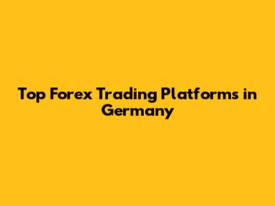 Top Forex Trading Platforms in Germany