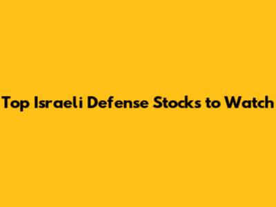 Top Israeli Defense Stocks to Watch