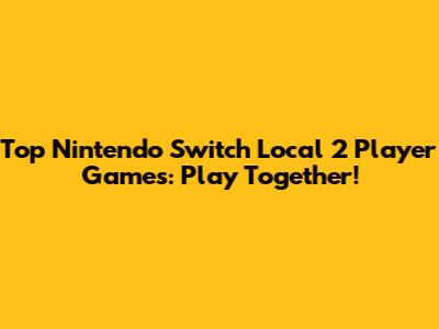 Top Nintendo Switch Local 2 Player Games: Play Together!
