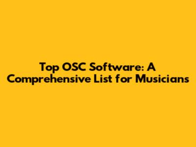Top OSC Software: A Comprehensive List for Musicians