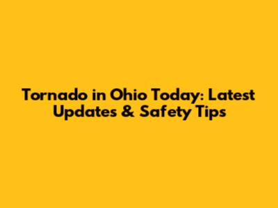 Tornado in Ohio Today: Latest Updates & Safety Tips