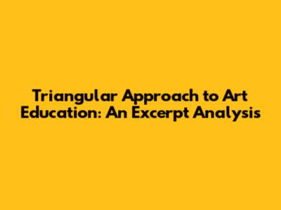 Triangular Approach to Art Education: An Excerpt Analysis