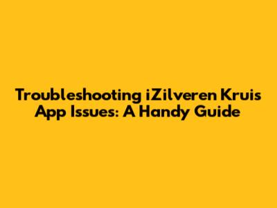 Troubleshooting iZilveren Kruis App Issues: A Handy Guide