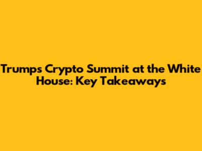 Trump's Crypto Summit at the White House: Key Takeaways
