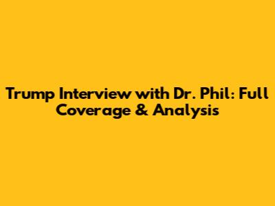 Trump Interview with Dr. Phil: Full Coverage & Analysis