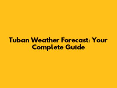 Tuban Weather Forecast: Your Complete Guide