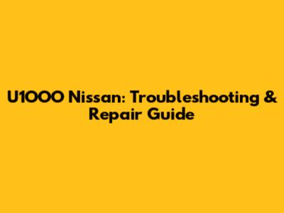 U1OOO Nissan: Troubleshooting & Repair Guide