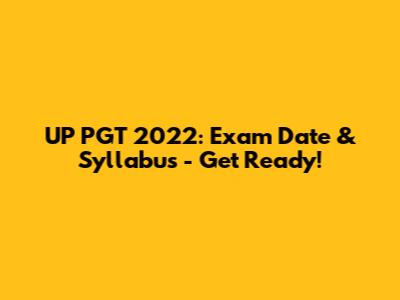UP PGT 2022: Exam Date & Syllabus - Get Ready!