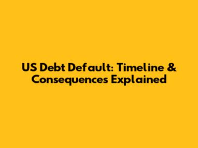 US Debt Default: Timeline & Consequences Explained