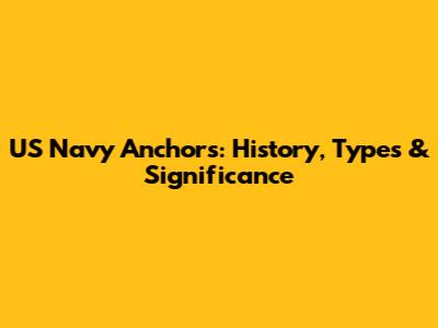 US Navy Anchors: History, Types & Significance