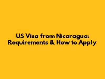 US Visa from Nicaragua: Requirements & How to Apply
