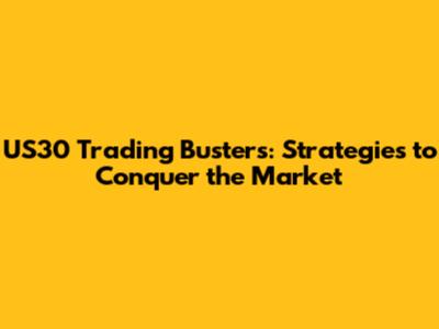 US30 Trading Busters: Strategies to Conquer the Market