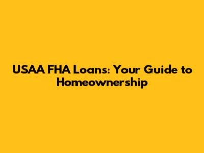 USAA FHA Loans: Your Guide to Homeownership