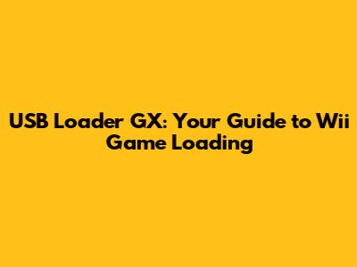 USB Loader GX: Your Guide to Wii Game Loading