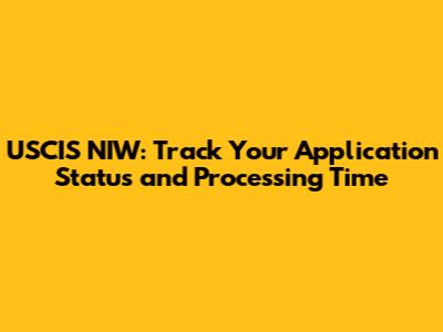 USCIS NIW: Track Your Application Status and Processing Time