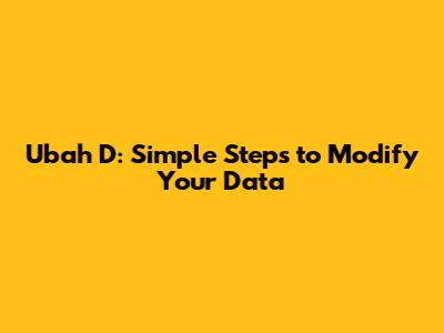 Ubah D: Simple Steps to Modify Your Data