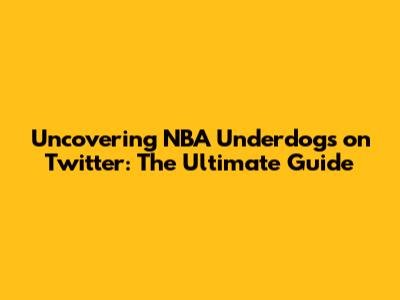 Uncovering NBA Underdogs on Twitter: The Ultimate Guide