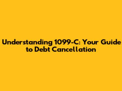 Understanding 1099-C: Your Guide to Debt Cancellation
