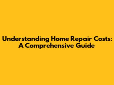 Understanding Home Repair Costs: A Comprehensive Guide