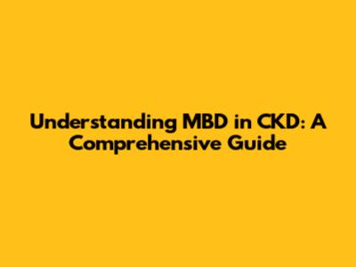 Understanding MBD in CKD: A Comprehensive Guide