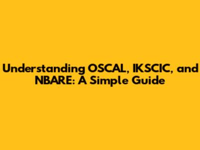 Understanding OSCAL, IKSCIC, and NBARE: A Simple Guide