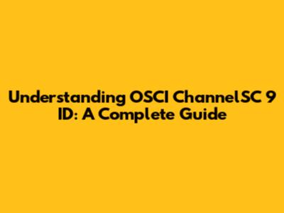 Understanding OSCI ChannelSC 9 ID: A Complete Guide