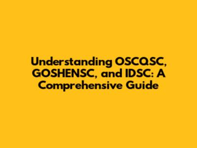 Understanding OSCQSC, GOSHENSC, and IDSC: A Comprehensive Guide