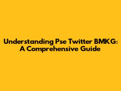Understanding Pse Twitter BMKG: A Comprehensive Guide